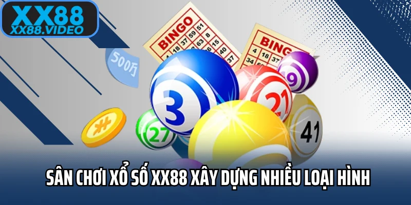 Sân chơi xổ số XX88 xây dựng nhiều loại hình