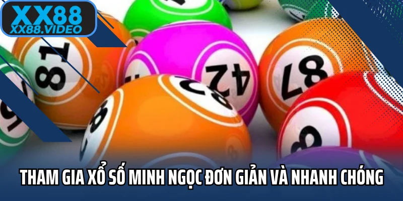 Tham gia xổ số Minh Ngọc đơn giản và nhanh chóng